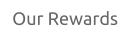 Our Rewards